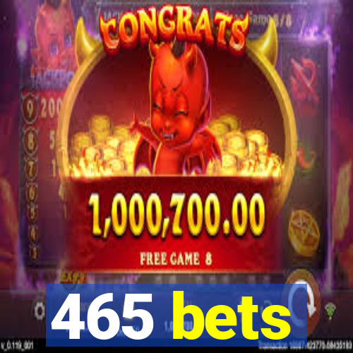 465 bets